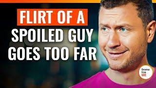 Flirt of a Spoiled Guy Goes Too Far | @DramatizeMe.Special