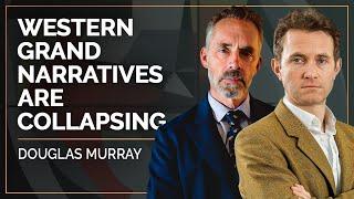 Western Grand Narratives Are Collapsing | Douglas Murray & Jordan B. Peterson