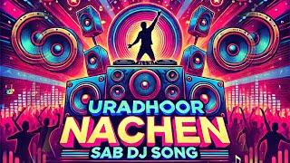 Uradhoor Nachen Sab | DJ Song | DJ Hit Mashup | Hindi Dance Floor Hits | Hindi DJ Songs