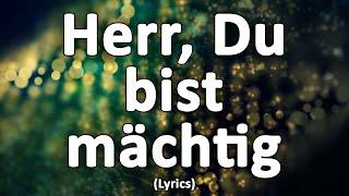 Herr, Du bist mächtig - Text/Lyrics