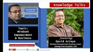 Knowledge Talks With David Arroyo | Mindset Empowerment & Business | Abhishek Sengupta