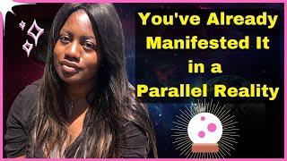 YOU'VE ALREADY MANIFESTED IT IN A PARALLEL REALITY|| LAW OF ATTRACTION PARADIGM SHIFT- QUANTUM LEAP