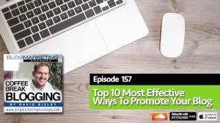 CBB157: Top 10 Most Effective Ways To Promote Your Blog
