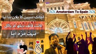 Night Life In Madrid Spain | Amsterdam To Spain | Bohot Maza Aia