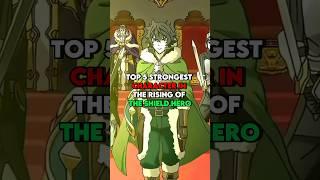 The Rising Of The Shield Hero | Top 5 Strongest Characters #shieldhero #animeedit #top5