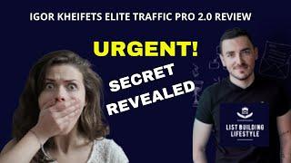 [URGENT] SECRET REVEALED. Igor Kheifets Elite Traffic Pro 2.0 Review