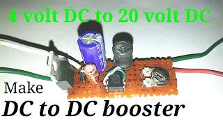 Make DC to DC volt boost converter, or 4 volt dc to 20 volt dc converter,or ic555 step up converter.