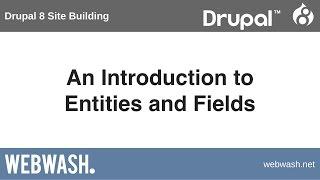 Drupal 8 Site Building, 1.1: An Introduction to Entities and Fields