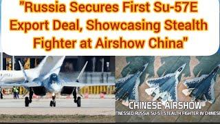 "Russia Secures First Su-57E Export Deal, Showcasing Stealth Fighter at Airshow China"