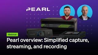 Pearl overview: Simplified capture, streaming, and recording