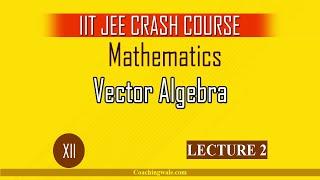 JEE Mains: Vector Algebra - Lecture 2 | Class 12 | Coaching Wale JEE | JEE Mathematics |