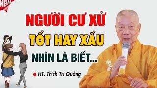 Nhìn Cách Cư Xử Biết Tâm Người Tốt Xấu - Pháp Thoại Thầy Thích Trí Quảng