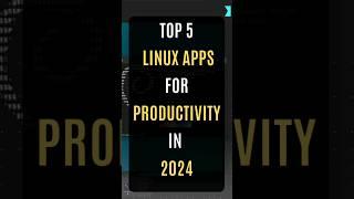 Top 5 Linux Apps for Productivity in 2024  #linux #productivity