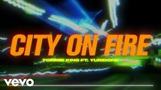 Tommie King - City On Fire (Official Lyric Video) ft. Yuridope