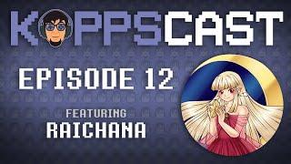 The KoppsCast Episode 12 (feat. Raichana)