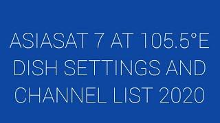 AsiaSat 7 at 105.5°E Dish Setting| Asiasat 7 Dish Setting| 105E Dish Setting| Asiasat 7 channel list