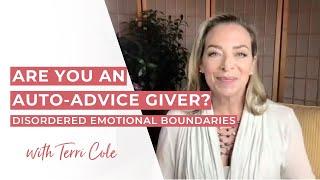 Are You an Auto-Advice Giver? | Disordered Emotional Boundaries - Terri Cole