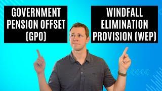 Understand the Windfall Elimination Provision (WEP) & Government Pension Offset (GPO)