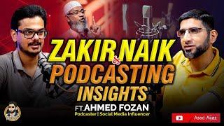 Experiencing Zakir Naik Live & Podcasting Insights | Ahmed Fozan | Asad Aijaz Podcast