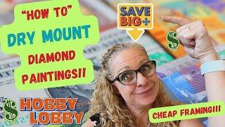 **Budget Friendly Frame Your Diamond Painting** || DRY MOUNTING At Hobby Lobby!!!