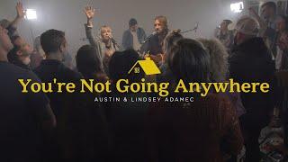 You're Not Going Anywhere - Austin & Lindsey Adamec (Official Live Video)