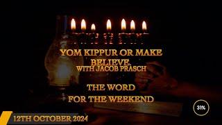 Word for the Weekend, With James Jacob Prasch -Yom Kippur or Make Believe