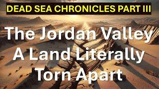 Dead Sea Chronicles Part III: What Created the Jordan Valley and When?