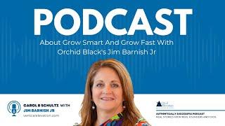 About Grow Smart And Grow Fast With Orchid Black's Jim Barnish Jr