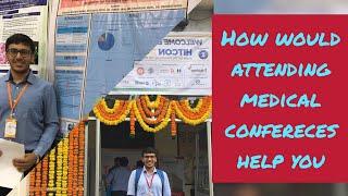 All about medical conferences|How would attending one help you, What happens in such a conference??