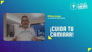 A solas con Dios con William Arana l ¡Cuida tu caminar! l 27 de Noviembre 2024