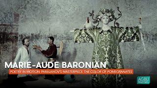 Marie-Aude Baronian - Poetry in Motion: Parajanov’s Masterpiece The Color of Pomegranates