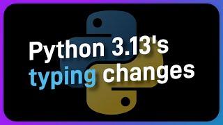 ALL of Python 3.13's MAJOR typing changes