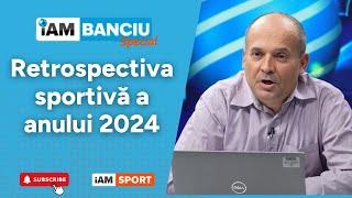 iAM Banciu SPECIAL | Retrospectiva sportivă din 2024. Superlativele anului în viziunea lui Banciu