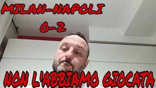 MILAN-NAPOLI 0-2 - NON L'ABBIAMO NEMMENO GIOCATA - ECCO PERCHE' VOLEVAMO CONTE! - AC MILAN - BRIGA