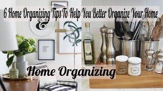 Home Organizing- 6 Home Organizing Tips To Help You Better Organize Your Home