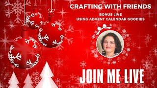 REPLAY - BONUS LIVE - Using more advent calendar goodies