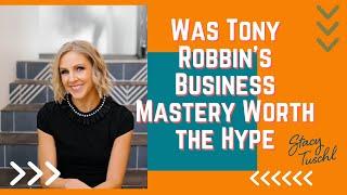 Was Tony Robbin's Business Mastery Worth the Hype