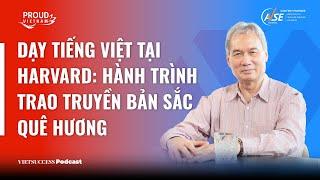 Proud Vietnam SS2 #1 | Dạy tiếng Việt tại Harvard: Trao truyền bản sắc quê hương | TS.Ngô Như Bình