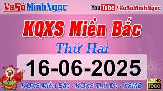 Xổ Số Miền Bắc ngày 16/06/2025 - KQXS Hà Nội - XS MinhNgoc Miền Bắc, XSMB Minh Ngọc