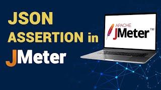 JSON Assertion in JMeter - An Ultimate Guide