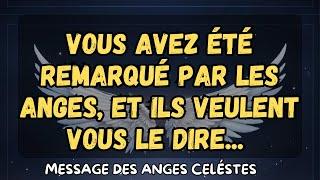 Vous avez été remarqué par les anges, et ils veulent vous le dire... message des anges