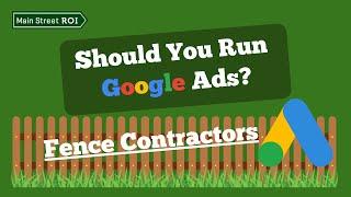 Fence Contractors - Should You Run Google Ads?