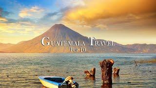 Guatemala Travel Guide - Top 10 Best Places to Visit