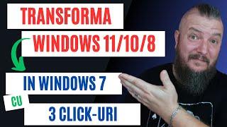 TRANSFORMA (Interfata) Windows 11/10/8 In Windows 7 Cu DOAR 3 Click-uri