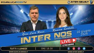 INTER NOS LIVE - Con Gian Luca Rossi e Romina Sorbelli -  10 giugno 2024