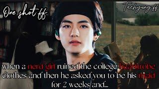 Tae ff | when a nerd girl ruined the college hearttrobe clothes and he asked you to be his maid for.