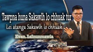 Tawpna huna Sakawlh lo chhuak tur|Part 4|| Evan. Lalnunmawia