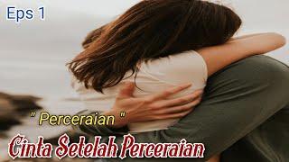 CINTA SETELAH PERCERAIAN || EPISODE 1 PERCERAIAN || NOVEL ROMANTIS BIKIN BAPER