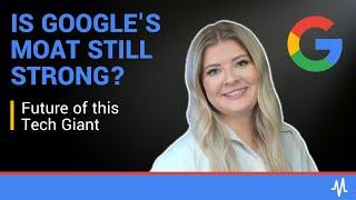 Is Google's Moat Still Strong? Future of this Tech Giant