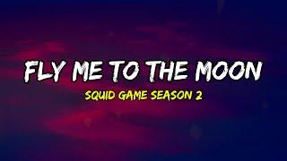 SQUID GAME SEASON 2 - Fly Me To The Moon (Lyrics)